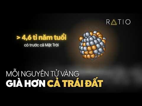 Mỗi Nguyên Tử Vàng Đều Già Hơn Cả Trái Đất