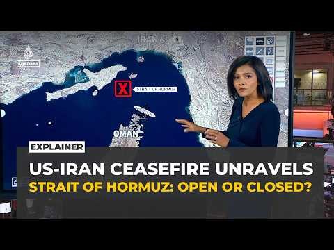 How the US-Iran ceasefire unravelled over the Strait of Hormuz