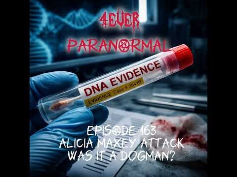 Episode 163: The Alicia Maxey Attack-Was it a Dogman?