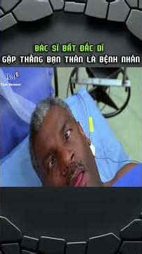 BÁC SĨ BẤT ĐẮC DĨ GẶP THẰNG BẠN THÂN LÀ BỆNH NHÂN #reviewphim #phimhay