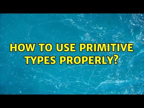 How to use primitive types properly? (3 Solutions!!)
