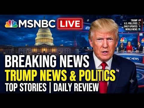 MSNBC Live Today | Breaking News, Top Stories, Trump News, U.S. Politics & Daily News Review