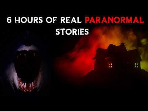 Real Paranormal Stories 6 Hour Marathon (NO AI Human Narrated)