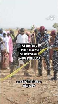 US launches strikes againstIslamic State group in Nigeria