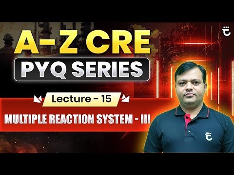 Lec-15 | Multiple Reaction System - III | A–Z CRE PYQ Series | Shailendra Kumar Sir
