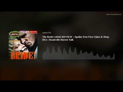 The Bride! (2026) REVIEW – Spoiler Free First Takes & Deep Dive | Deadsville Horror Talk