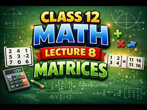 Class 12 Math Lecture 8 Matrices