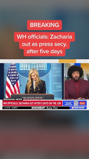 BREAKING: WH officials say Zacharia out as press secy. after five days