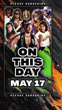 On This Day - May 17th - WWE & WWF Wrestling History - Bret Hart, Shawn Michaels, Roman Reigns