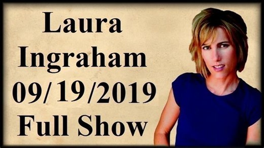 Laura Ingraham Show - September 19 2019 FULL SHOW // The devaluation of life and the rule of law