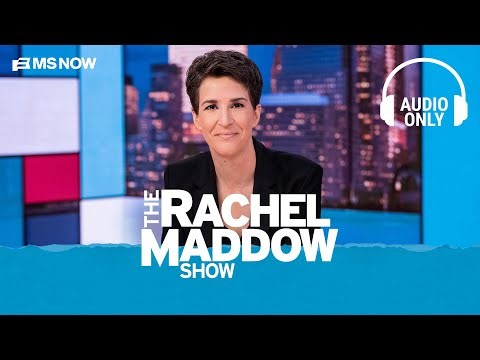 The Rachel Maddow Show - May 4 | Audio Only