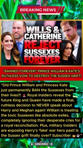 "BANNED FOREVER!" PRINCE WILLIAM & KATE'S RUTHLESS VOW TO DESTROY THE SUSSEX GRIFT!