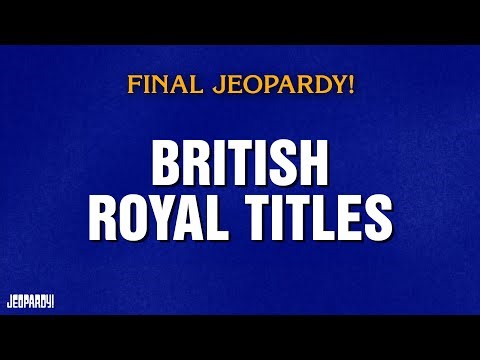 British Royal Titles | Final Jeopardy! | JEOPARDY!