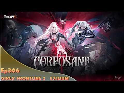 GIRLS' FRONTLINE 2：EXILIUM. Ep306. Corposant! New Script!