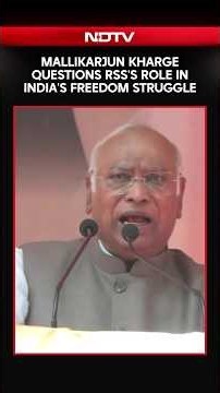 Mallikarjun Kharge Questions RSS's Role In India's Freedom Struggle