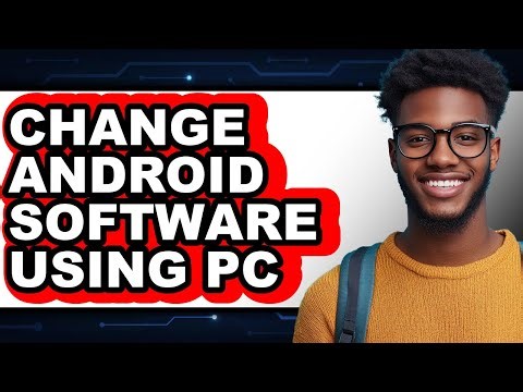 How to Change Android Software Using Pc - Full Guide