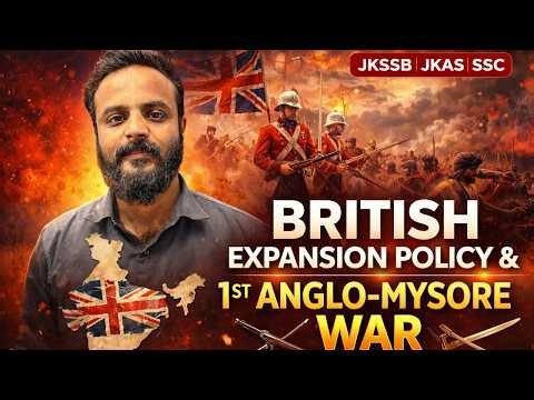 British Expansion Policy & 1st Anglo-Mysore War | Modern India Full Lecture | JKSSB JKAS SSC 2026