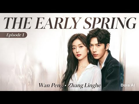 THE EARLY SPRING Episode 1 🌸 | Wan Peng & Zhang Linghe | Chinese Drama English Subtitles