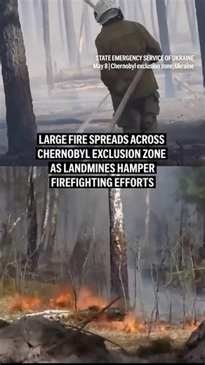 Large fire spreads across Chernobyl exclusion zone as landmines hamper firefighting efforts