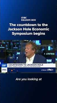 The countdown to the Jackson Hole Economic Symposium begins