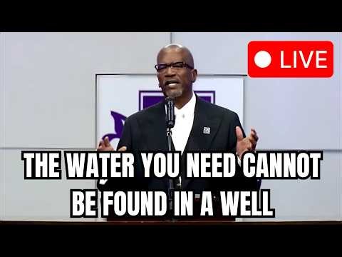 THE WATER YOU NEED CANNOT BE FOUND IN A WELL - Rev. Terry K. Anderson