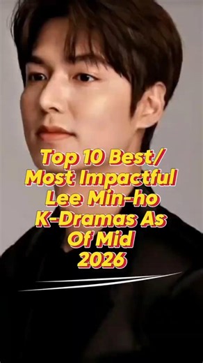 The King of K-Dramas is here, Top 10 Best/Most Impactful Lee Min-ho K-Dramas as of Mid-2026