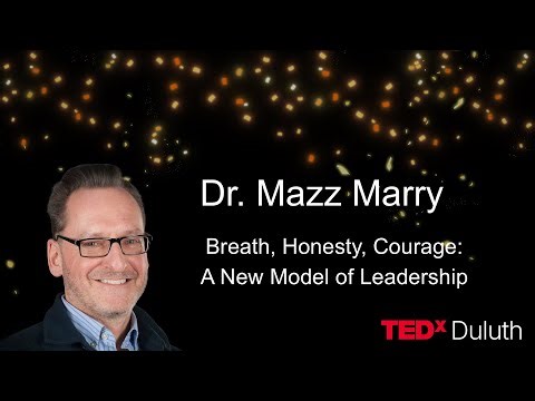 Breath, Honesty, Courage: A New Model of Leadership | Andrew Mazz Marry, Ph.D. | TEDxDuluth