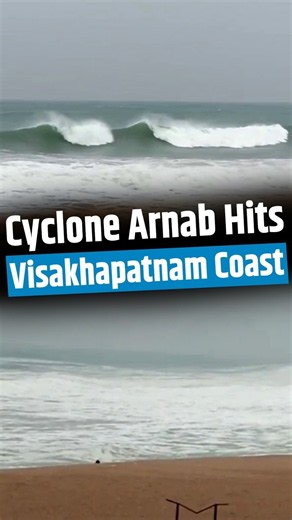 Cyclone Arnab Effect: Sea Turns Rough Along Visakhapatnam Coast