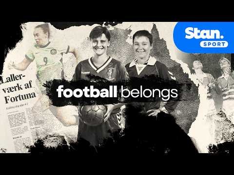 Football Belongs: Aspirations | The blind faith that catapulted the Matildas to the world