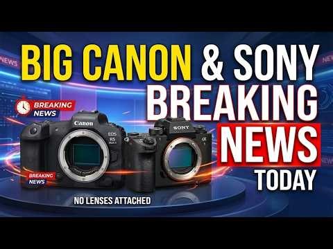 Breaking News From Canon & Sony – Huge Camera Launches, Leaks & Specs Revealed!