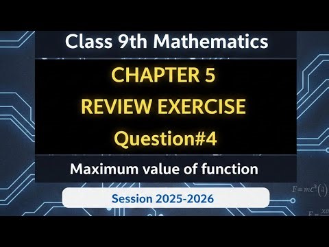 class 9th math chapter 5 Review Exercise Q#4 9th maths|9-class Math Maximum value of a function.