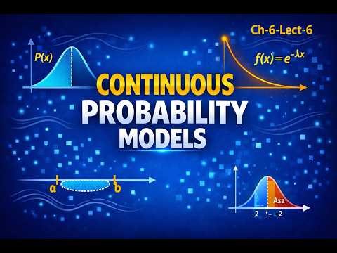 Conitinuous Probability Models Explained ch-6-lect-6