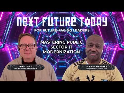 Federal Modernization Unlocked - NextFutureToday Ep. 35: Dan Keldsen and Guest, Melvin Brown II