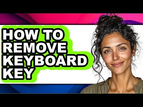 How to Remove Keyboard Key - Step by Step