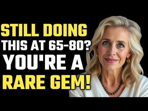 65 to 80 and Still Doing These 6 Things? You’re a Rare Gem of Healthy Aging