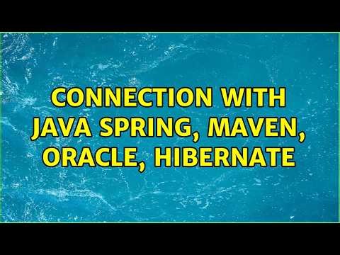 Connection with Java Spring, maven, oracle, hibernate (2 Solutions!!)