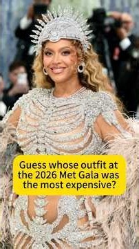 Guess whose outfit at the 2026 Met Gala was the most expensive?