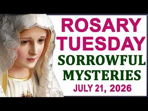 The Rosary Today I Tuesday I July 21 2026 I The Holy Rosary I Sorrowful Mysteries