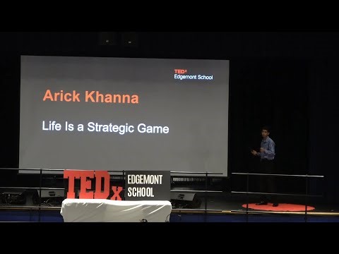 Life Is a Strategic Game | Arick Khanna | TEDxEdgemont School