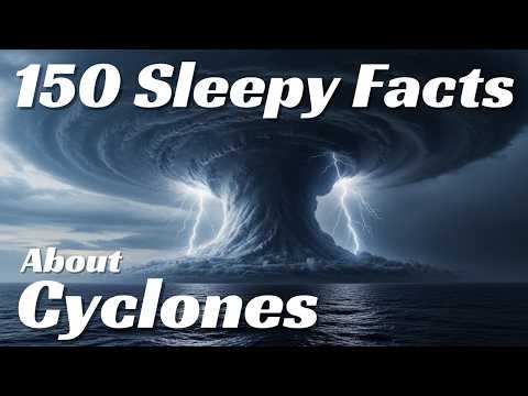 150 Relaxing Cyclone Facts to Fall Asleep Peacefully 😴 | Deep Sleep | No Adverts