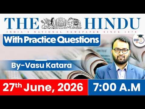 The Hindu Newspaper Analysis Today | 27 June 2026 | UPSC Current Affairs | Hindu Editorial | StudyIQ