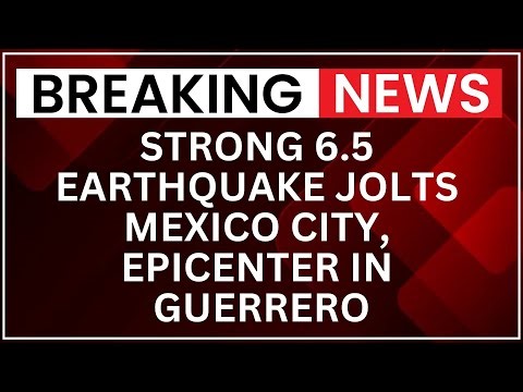 Mexico Earthquake | 6.5 Magnitude Earthquake Shakes Mexico City, Epicenter Near San Marcos, Guerrero