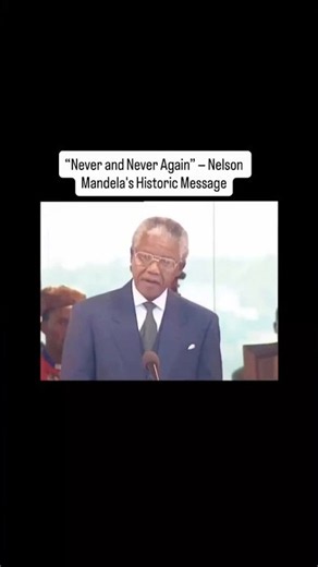 “Never and Never Again” — Nelson Mandela's Historic Message￼