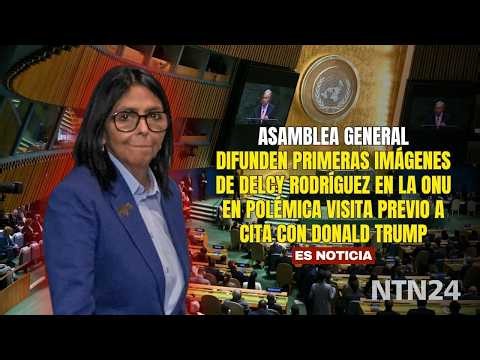 Difunden PRIMERAS IMÁGENES de Delcy Rodríguez en la ONU en POLÉMICA VISITA previo a cita con Trump