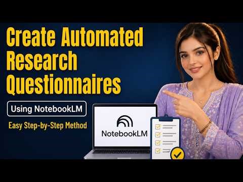 Create Automated Research Questionnaires Using NotebookLM | Easy Step by Step Method