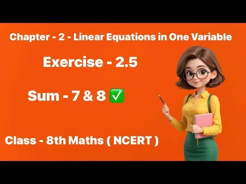 Class 8 Maths Chapter 2 Linear Equations in One Variable | Ex- 2.5 | Q- 7 & 8 Explained Step by Step
