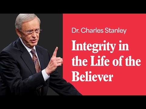 Integrity in the Life of the Believer – Dr. Charles Stanley