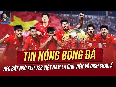 Tin nóng 4/1: AFC bất ngờ xếp U23 Việt Nam là ứng viên VĐ Châu Á; Thái Lan ghen tỵ với ngọc thô VN