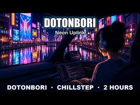 Coding Music for Late Night Drives & Deep Focus 🎧 Chillstep "Dotonbori" [2 Hours]