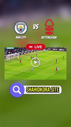Manchester City vs Nottingham Forest Live Stream Update